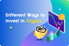 💰 Different Ways to Invest in Crypto