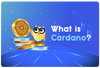 ❓ What Is Cardano?