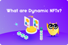 ❓ What Are Dynamic NFTs (dNFTs)?