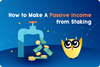 💰 How to Make Passive Income From Staking