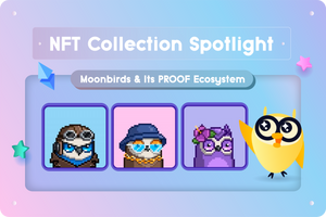 🔎 NFT Collection Spotlight:  🌘🦉Moonbirds & Its PROOF Ecosystem